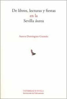 de libros, lecturas y fiestas en la sevilla aurea-aurora dominguez guzman-9788447212521