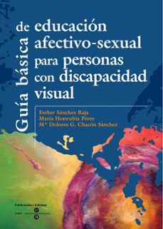 guia basica de educacion afectivo-sexual para personas con discap acidad visual-esther sanchez raja-9788447528721