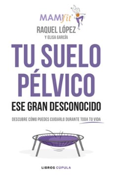 tu suelo pelvico, ese gran desconocido-raquel lopez alvarez-9788448024321