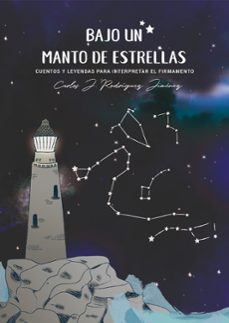 bajo un manto de estrellas: cuentos y leyendas para interpretar e l firmamento (4ª ed.)-carlos j. rodriguez jimenez-9788460787921