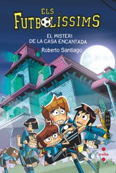 futbolissims 23. el misteri de la casa encantada-roberto santiago-9788466154321