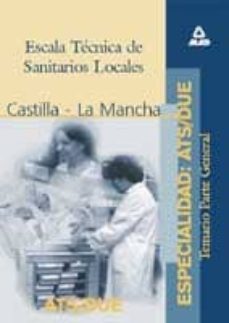 escala tecnica de sanitarios locales, especialidad ats/due. comun idad autonoma de castilla-la mancha: temario parte general-luis del castillo torres-9788466500821