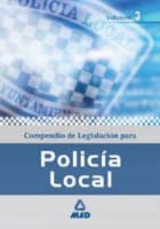 policia local. compendio de legislacion (volumen iii)-9788466522021