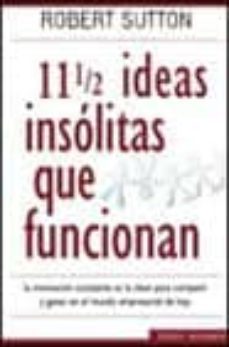 11 1/2 ideas insolitas que funcionan-robert i. sutton-9788466610421