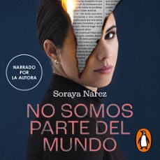no somos parte del mundo (audiolibro)-soraya narez-9788466676021
