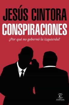 (pe) conspiraciones: por que no goberno la izquierda-jesus cintora-9788467049121
