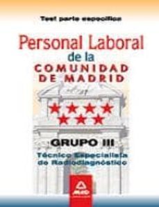 personal laboral de la comunidad de madrid. grupo iii. tecnicos e specialistas de radiodiagnostico. test parte especifica-9788467671421