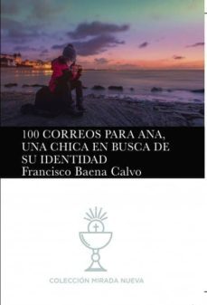 100 correos para ana, una chica en busca de su identidad (ebook)-francisco calvo baena-9788468668321