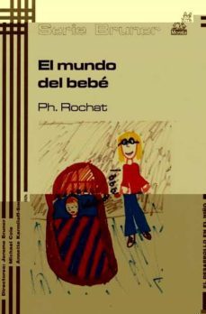 el mundo del bebe: el desarrollo en el niño-philippe rochat-9788471124821