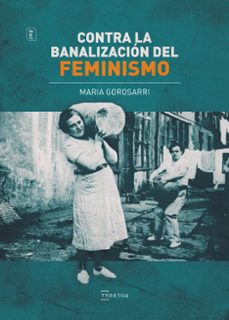 contra la banalizacion del feminismo-maria gonzalez gorosarri-9788471486721