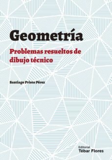 geometria plana: problemas resueltos de dibujo tecnico (ebook)-santiago prieto perez-9788473607421