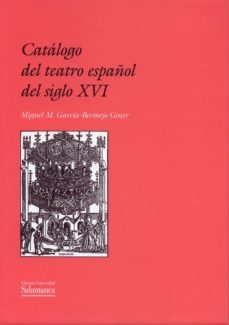 catalogo del teatro español del siglo xvi indice de piezas conser vadas, perdidas y representadas-miguel m. garcia bermejo giner-9788474818321