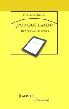 ¿por que latin?: diez buenas razones-friedrich maier-9788475849621
