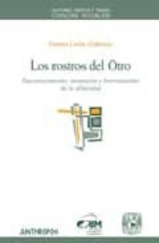 los rostros del otro: reconocimiento, invencion y borramiento de la alteridad-9788476589021