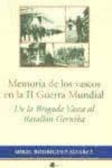 memoria de los vascos en la ii guerra mundial: de la brigada vas ca al batallon de gerika-mikel rodriguez-9788476813621