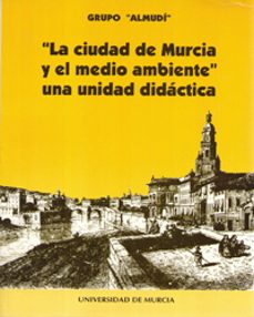 la ciudad de murcia y el medio ambiente una unidad didactica-9788476846421