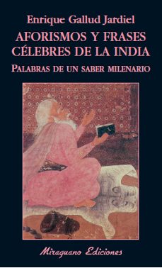 aforismos y frases celebres de la india: palabras de un saber mil enario-enrique gallud jardiel-9788478133321
