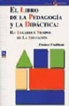 el libro de la pedagogia y la didactica (t. ii):  lugares y tiemp-franco frabboni-9788478842421