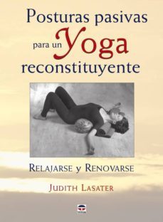 posturas pasivas para un yoga reconstituyente-judith lasater-9788479027421