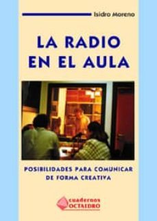 la radio en el aula: posibilidades para comunicar de forma creati va: (material curricular de lengua y literatura española y comunicacion, eso, 2 ciclo-9788480632621