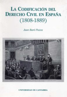 codificacion del derecho civil en españa, la 1808-1889-juan baro pazos-9788481020021