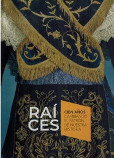 raíces. cien años cambiando el patrón de nuestra historia-9788481819021