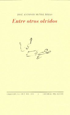 entre otros olvidos-jose antonio muñoz rojas-9788481914221