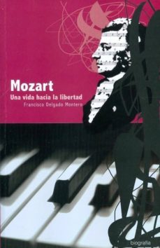 mozart: una vida hacia la libertad-francisco delgado montero-9788481987621