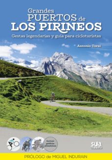 grandes puertos de los pirineos. gestas legendarias y guia para c icloturistas (ed. especial)-antonio toral-9788482166421