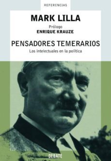 pensadores temerarios: los intelectuales en la politica-mark lilla-9788483065921