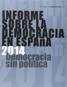 informe sobre la democracia en españa 2014: democracia sin politi ca-9788483199121
