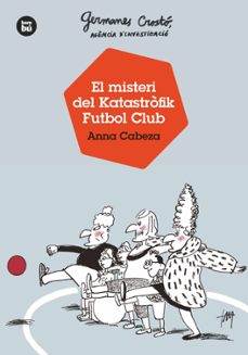 germanes crosto, agencia d investigacio: el misteri del katastrofik futbol club-anna cabeza-9788483438121