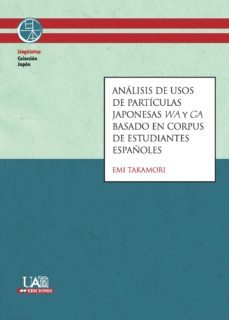 analisis de usos de particulas japonesas wa y ga basado en corpus de estudiantes españoles-emi takamori-9788483445921