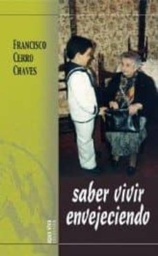saber vivir envejeciendo. espiritualidad al atardecer de la vida-francisco cerro chaves-9788483530221
