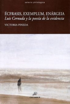 ecfrasis, exemplum, enargeia: luis cernuda y la poesia de la evidencia-victoria pineda-9788483594421