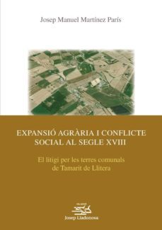 l expansio agraria i el conflicte social al segle xviii: el litig i per les terres comunals de tamarit de litera-josep manel martinez paris-9788484093121
