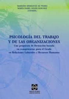 psicologia del trabajo y de las organizaciones: una propuesta de formacion basada en competencias para el grado en relaciones laborales y recursos humanos-mariano meseguer de pedro-9788484258421