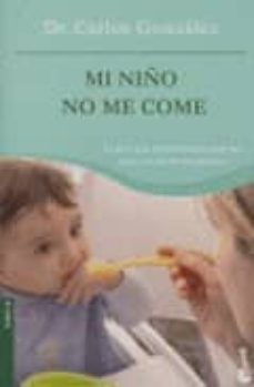 mi niño no me come: consejos para prevenir y resolver el problema-carlos gonzalez-9788484605621
