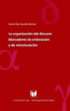 la organizacion del discurso: marcadores de ordenacion y de refor mulacion-9788484893721