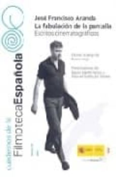 jose francisco aranda, la fabulacion de la pantalla (cuadernos de la filmoteca nº 12)-breixo viejo-9788486877521