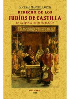 derecho de los judios de castilla en la epoca de su expulsion (ed. facsimil)-cesar mantilla ortiz-9788490014721