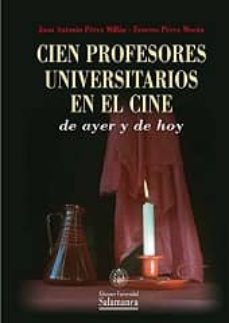 cien profesores universitarios en el cine de ayer y hoy-juan antonio perez millan-9788490125021
