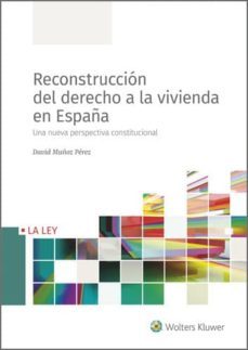 reconstruccion del derecho a la vivienda en españa. una nueva perspectiva constitucional (ebook)-david muñoz perez-9788490208021