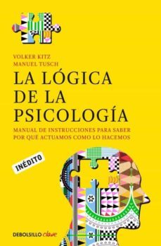 la logica de la psicologia: manual de instrucciones para saber po r que actuamos como lo hacemos-9788490322321