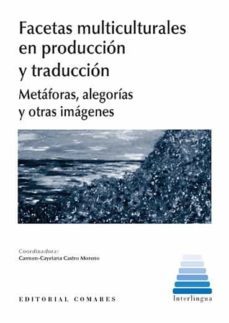 facetas multiculturales en producción y traducción. metáforas, al egorías y otras imágenes-carmen cayetana castro moreno-9788490459621