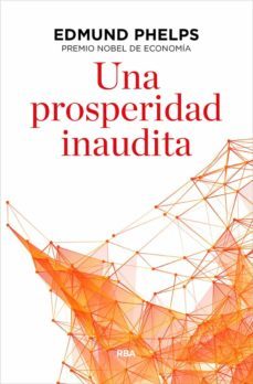 una prosperidad inaudita-edmund s. phelps-9788490567821
