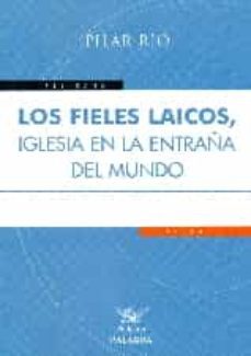los fieles laicos, iglesia en la entraña del mundo-pilar rio-9788490611821