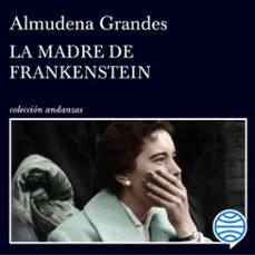 la madre de frankenstein (audiolibro)-almudena grandes-9788490668221
