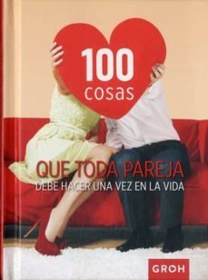100 cosas que toda pareja debe hacer una vez en la vida-9788490680421