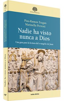 nadie ha visto nunca a dios: unag uia para la lectura del evangelio de juan-marinella perroni-pius r. tragan-9788490734421